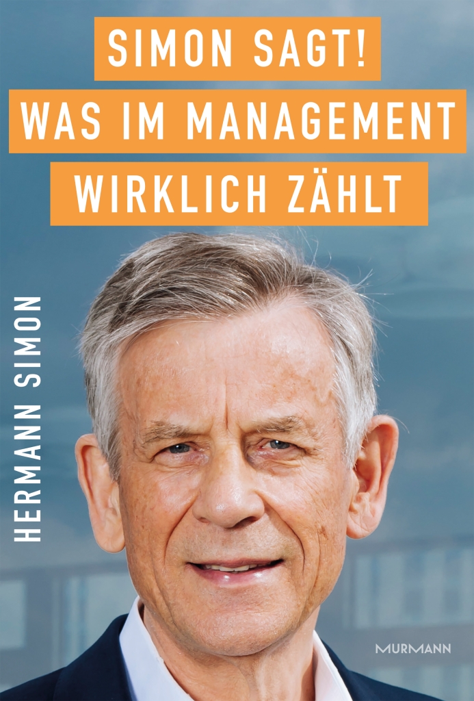 Hermann Simon, in: „Simon sagt! Was im Management wirklich zählt“, Murmann Verlag